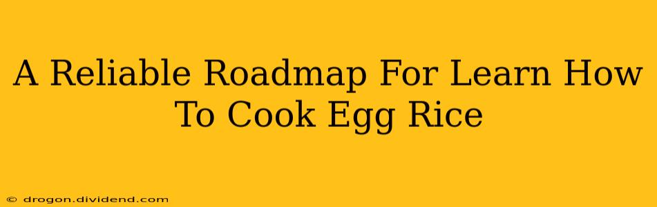 A Reliable Roadmap For Learn How To Cook Egg Rice