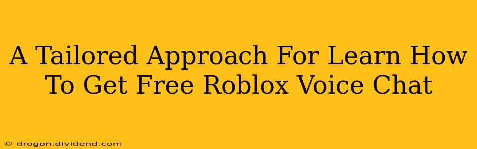 A Tailored Approach For Learn How To Get Free Roblox Voice Chat