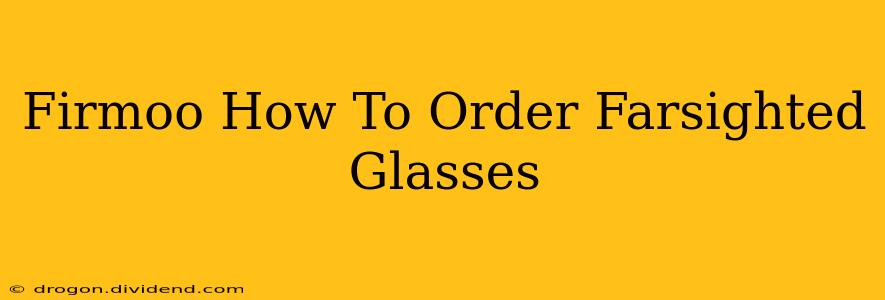 Firmoo How To Order Farsighted Glasses