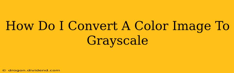 How Do I Convert A Color Image To Grayscale