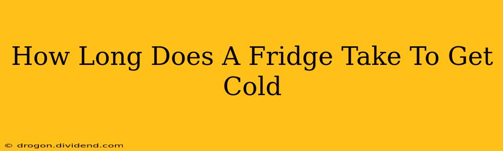 How Long Does A Fridge Take To Get Cold