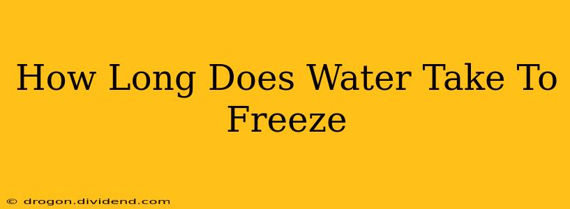 How Long Does Water Take To Freeze