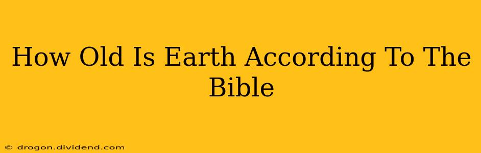 How Old Is Earth According To The Bible