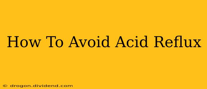 How To Avoid Acid Reflux