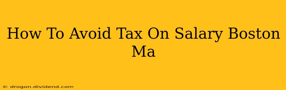 How To Avoid Tax On Salary Boston Ma