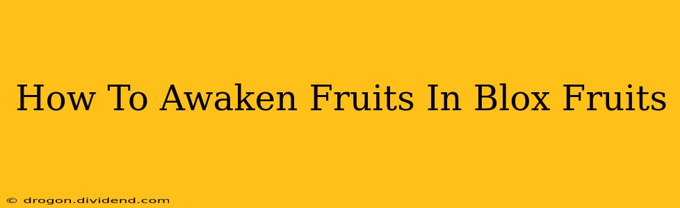 How To Awaken Fruits In Blox Fruits