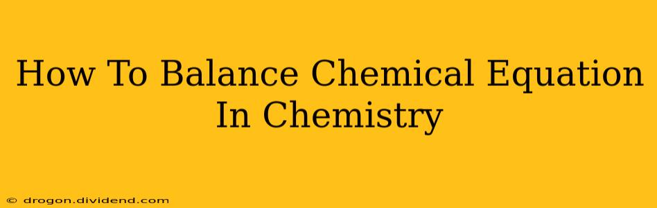 How To Balance Chemical Equation In Chemistry