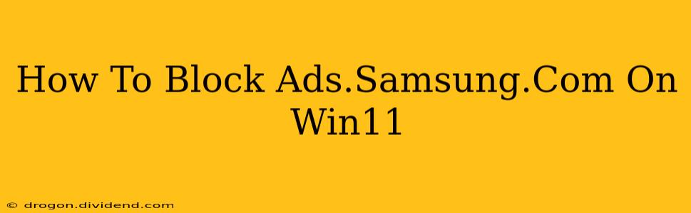 How To Block Ads.Samsung.Com On Win11