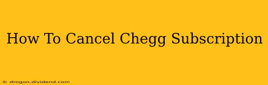 How To Cancel Chegg Subscription