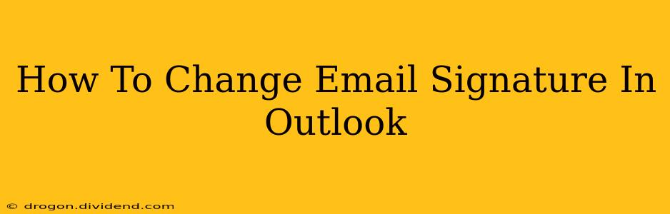 How To Change Email Signature In Outlook