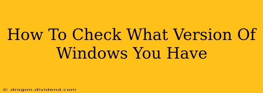 How To Check What Version Of Windows You Have