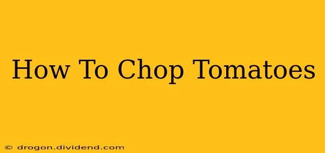 How To Chop Tomatoes