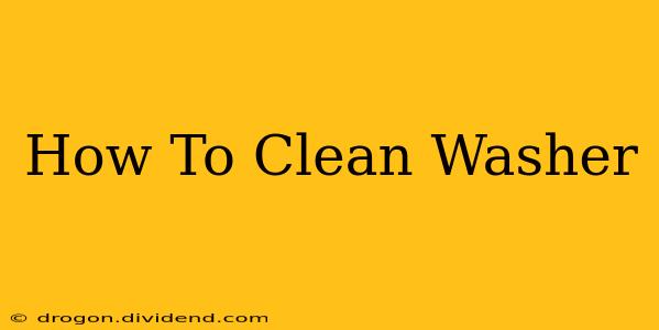 How To Clean Washer