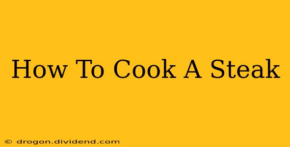 How To Cook A Steak