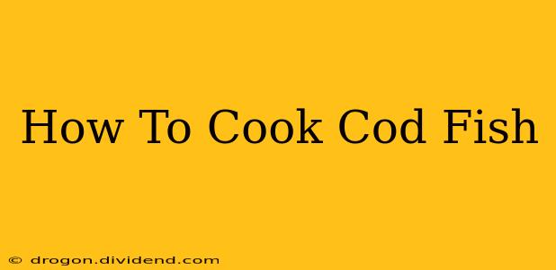 How To Cook Cod Fish