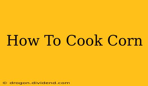 How To Cook Corn