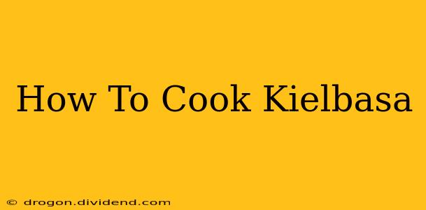 How To Cook Kielbasa