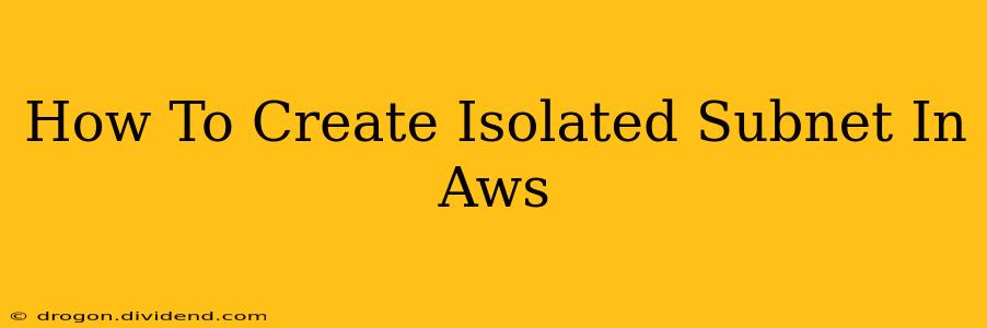 How To Create Isolated Subnet In Aws