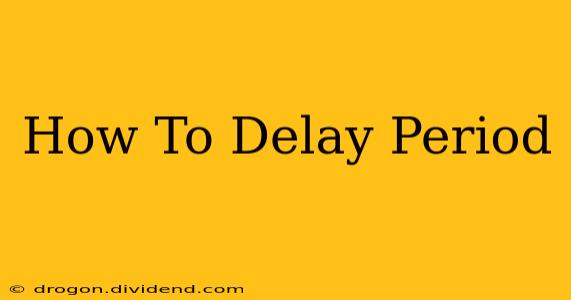 How To Delay Period