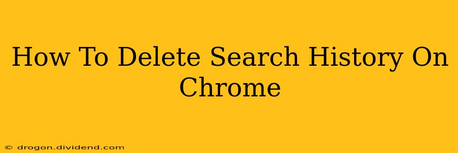 How To Delete Search History On Chrome