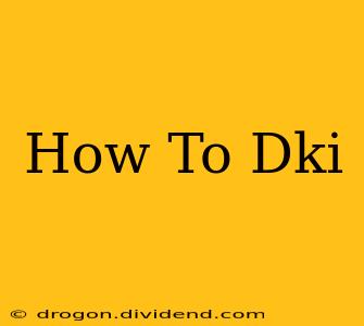 How To Dki