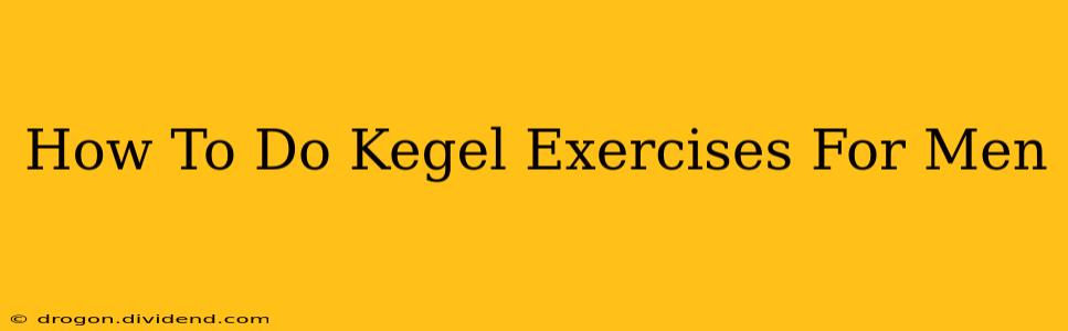 How To Do Kegel Exercises For Men