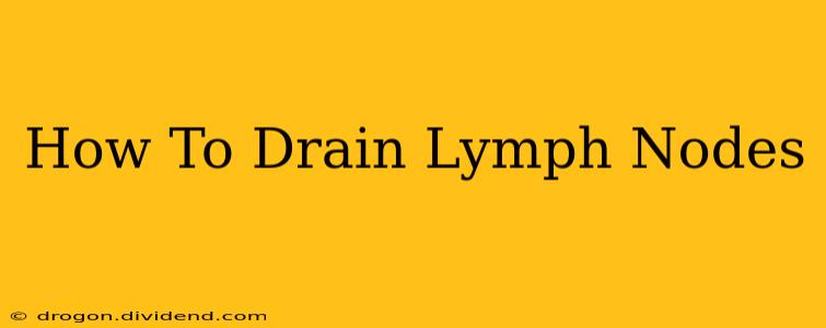 How To Drain Lymph Nodes