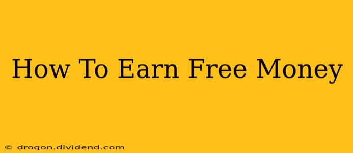 How To Earn Free Money