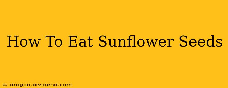 How To Eat Sunflower Seeds