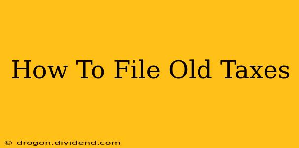 How To File Old Taxes