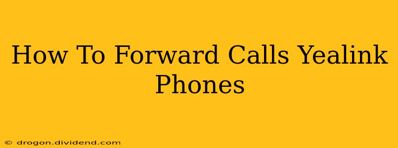 How To Forward Calls Yealink Phones