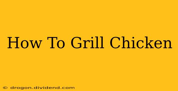 How To Grill Chicken