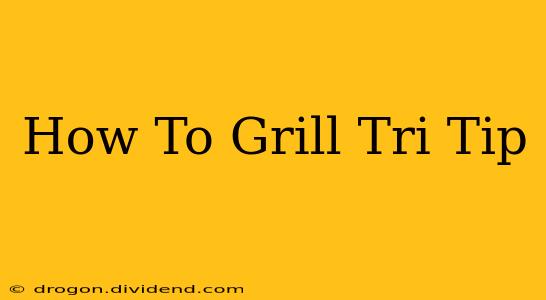 How To Grill Tri Tip