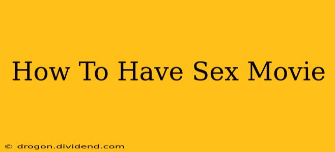 How To Have Sex Movie