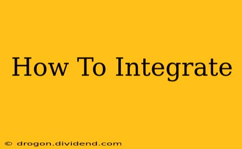 How To Integrate