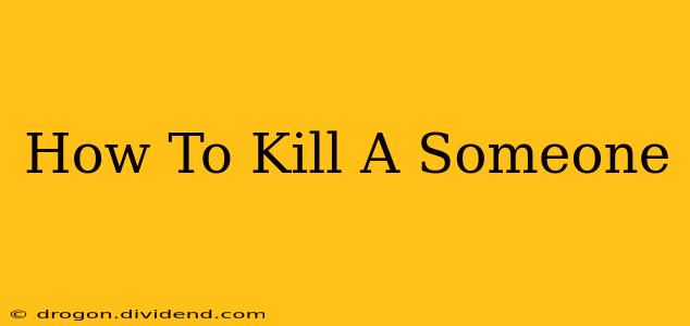 How To Kill A Someone