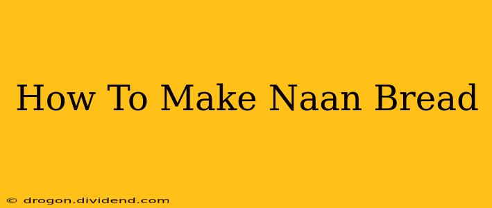 How To Make Naan Bread