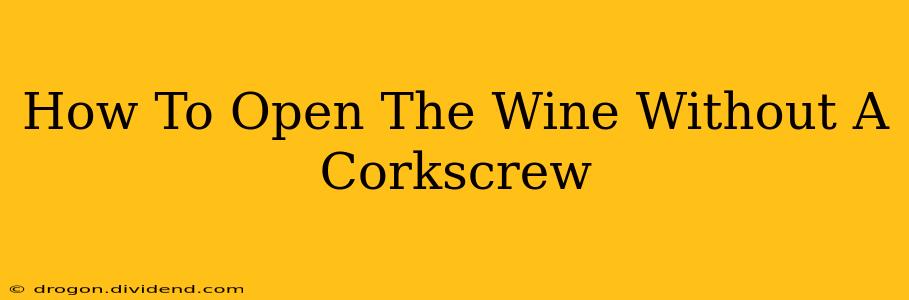 How To Open The Wine Without A Corkscrew