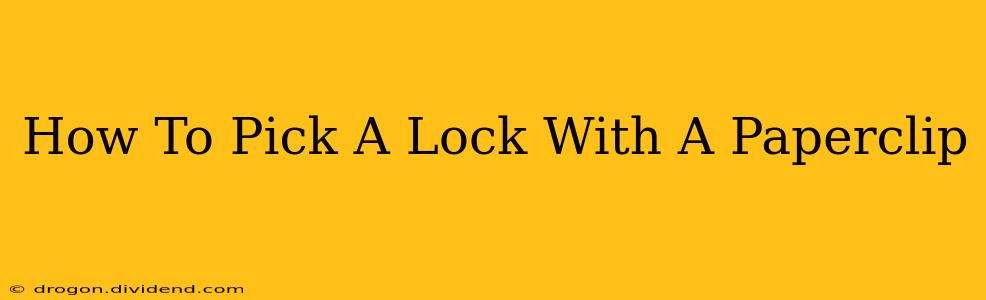 How To Pick A Lock With A Paperclip