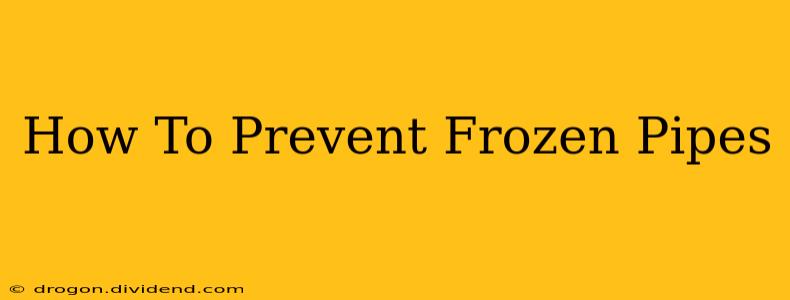 How To Prevent Frozen Pipes