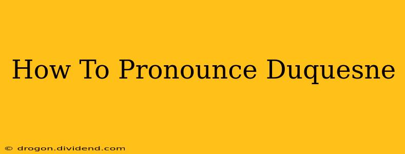 How To Pronounce Duquesne