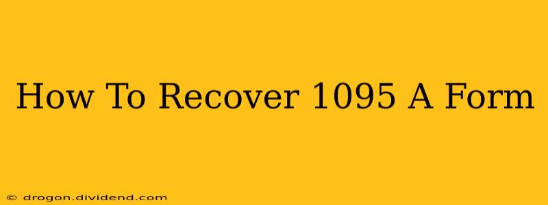 How To Recover 1095 A Form