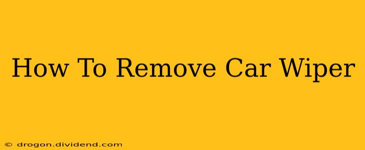 How To Remove Car Wiper