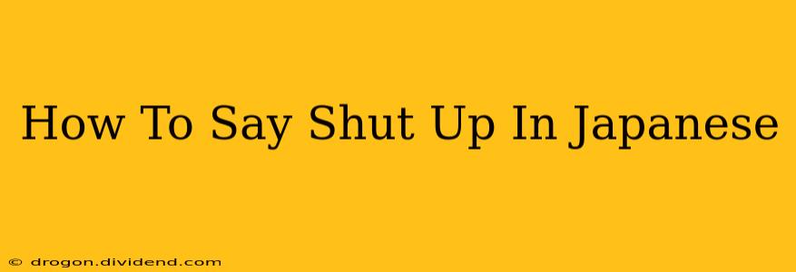 How To Say Shut Up In Japanese