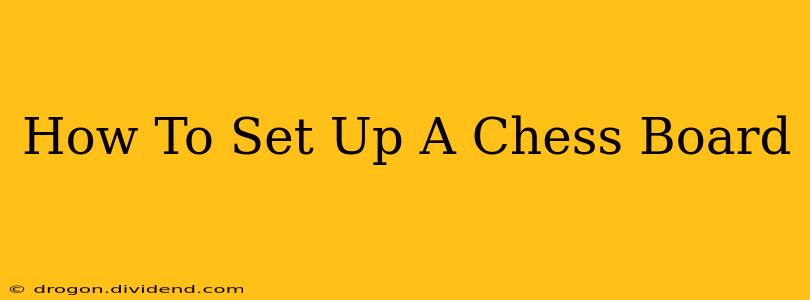 How To Set Up A Chess Board