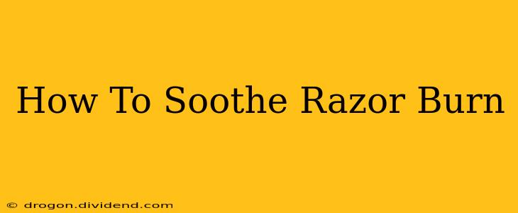 How To Soothe Razor Burn