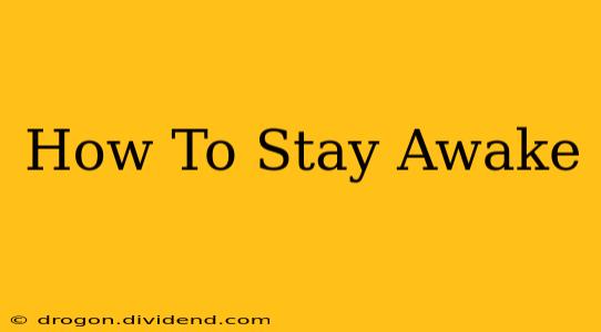 How To Stay Awake