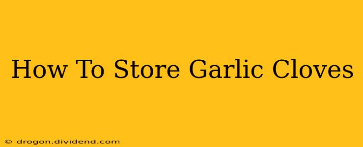 How To Store Garlic Cloves