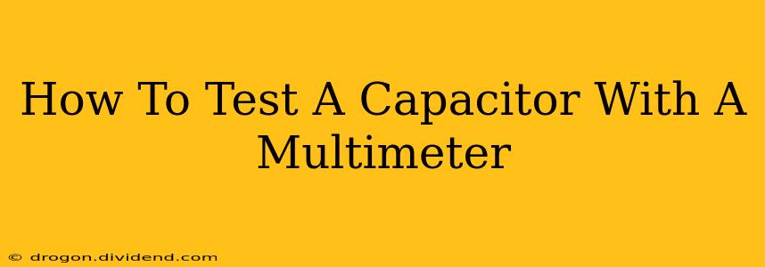 How To Test A Capacitor With A Multimeter