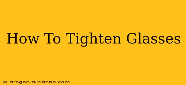 How To Tighten Glasses